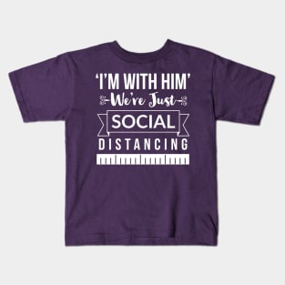 I'm with him, we're just social distancing Kids T-Shirt